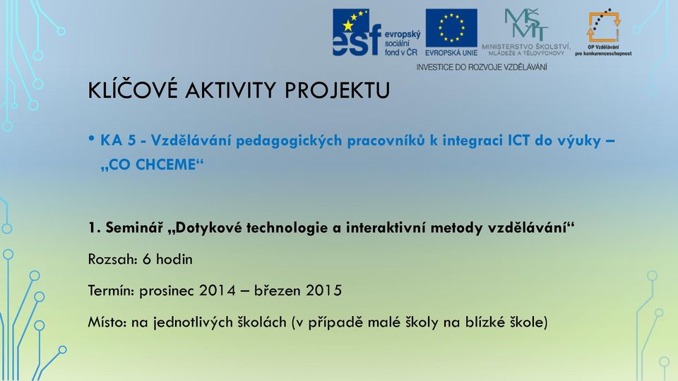 Seminář Dotykové technologie a interaktivní metody vzdělávání Rozsah: 6