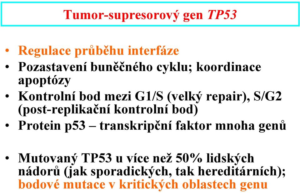 kontrolní bod) Protein p53 transkripční faktor mnoha genů Mutovaný TP53 u více než 50%