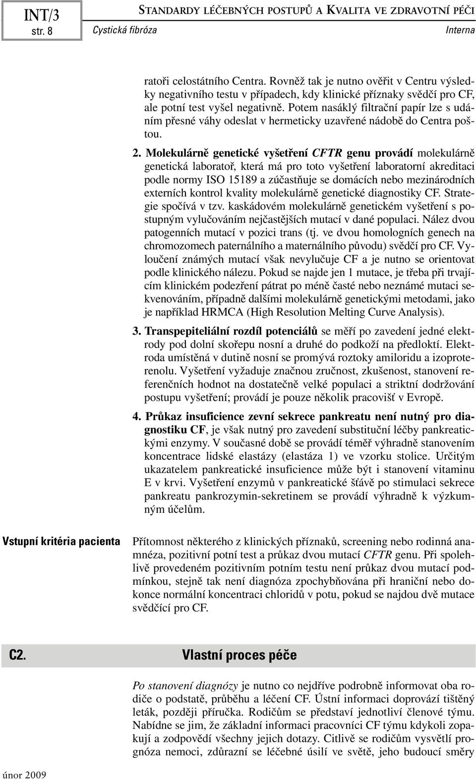 Potem nasáklý filtrační papír lze s udáním přesné váhy odeslat v hermeticky uzavřené nádobě do Centra poštou. 2.