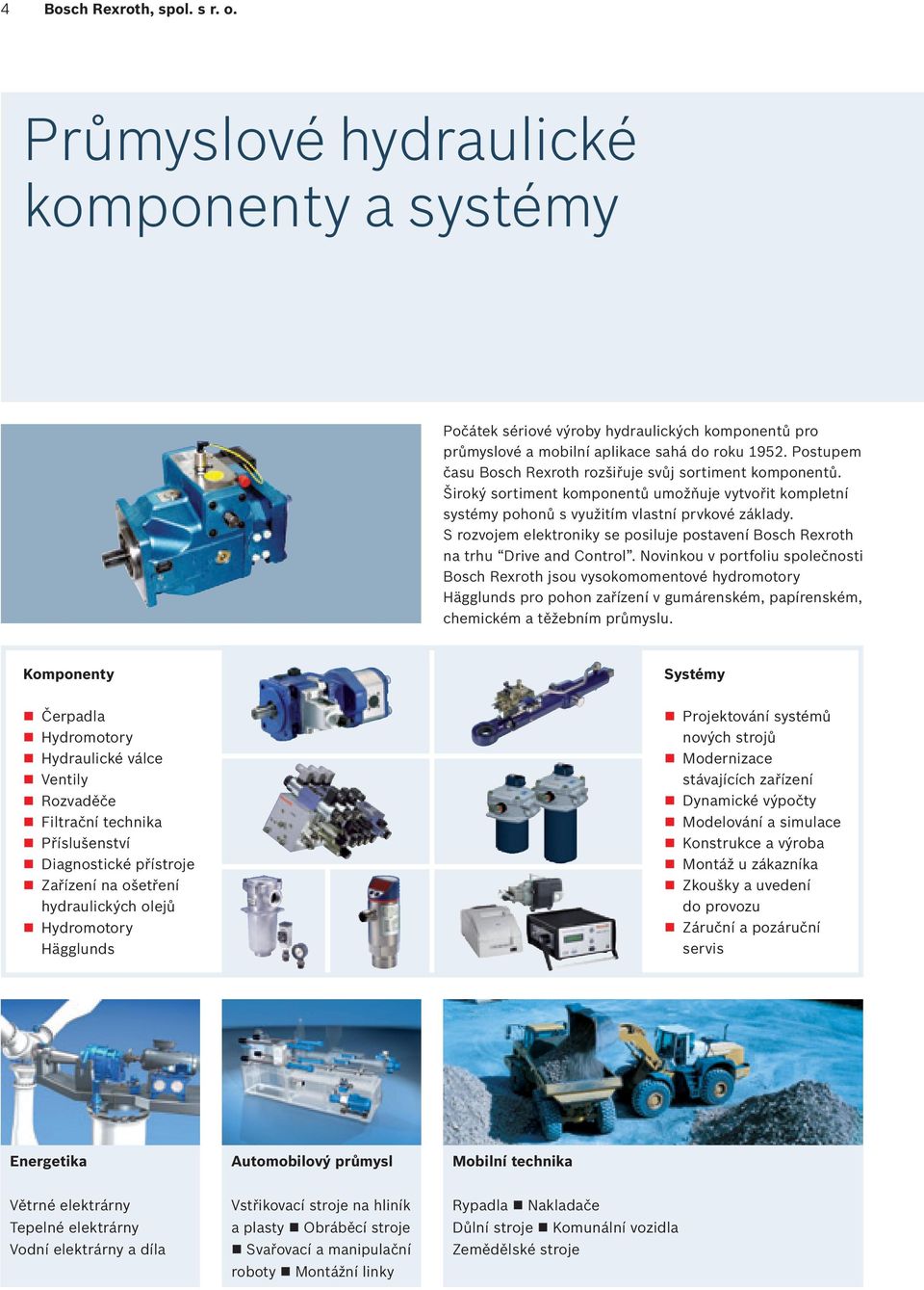 SrozvojemelektronikyseposilujepostaveníBoschRexroth natrhu DriveandControl.