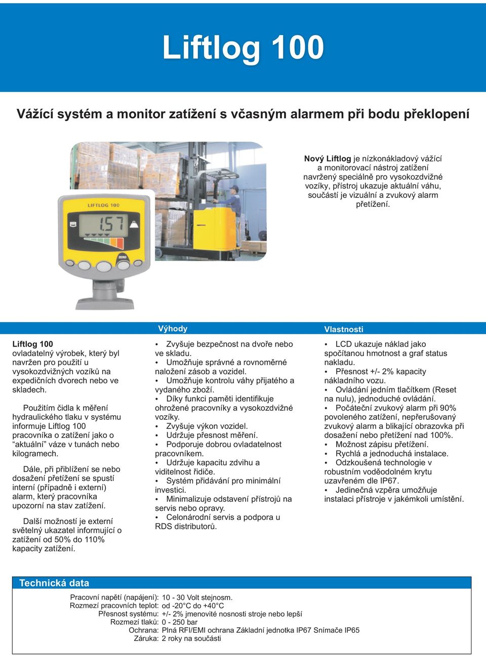 Liftlog 100 ovladatelný výrobek, který byl navržen pro použití u vysokozdvižných vozíkù na expedièních dvorech nebo ve skladech.