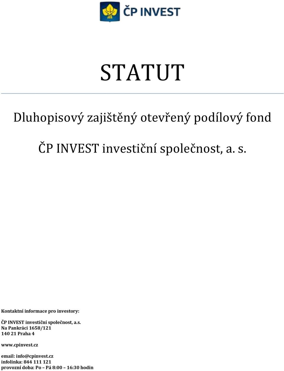 Kontaktní informace pro investory: ČP INVEST investiční společnost, a.s. Na Pankráci 1658/121 140 21 Praha 4 www.