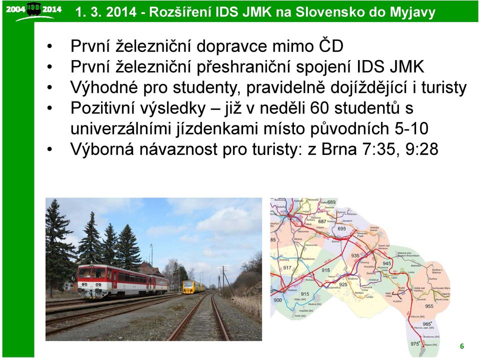 pravidelně dojíždějící i turisty Pozitivní výsledky již v neděli 60 studentů s
