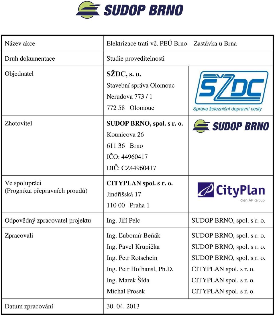 Kounicova 26 611 36 Brno IČO: 44960417 DIČ: CZ44960417 Ve spolupráci (Prognóza přepravních proudů) CITYPLAN spol. s r. o.