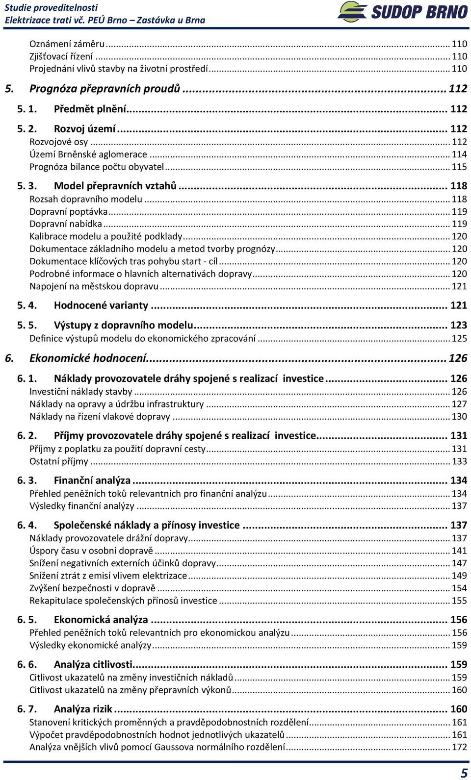 .. 119 Dopravní nabídka... 119 Kalibrace modelu a použité podklady... 120 Dokumentace základního modelu a metod tvorby prognózy... 120 Dokumentace klíčových tras pohybu start - cíl.