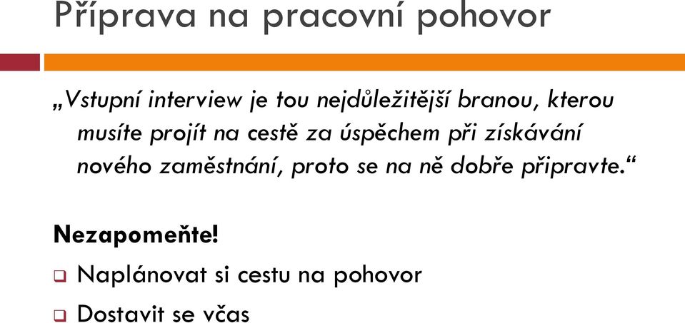 úspěchem při získávání nového zaměstnání, proto se na ně