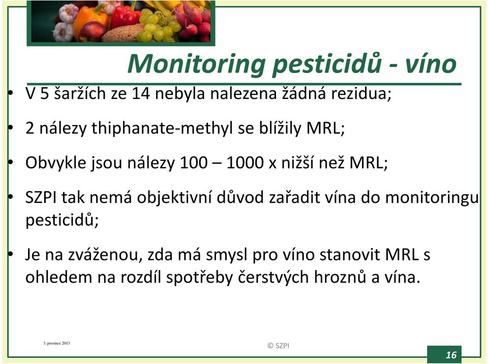 nemá objektivní důvod zařadit vína do monitoringu pesticidů; Je na zváženou, zda má smysl