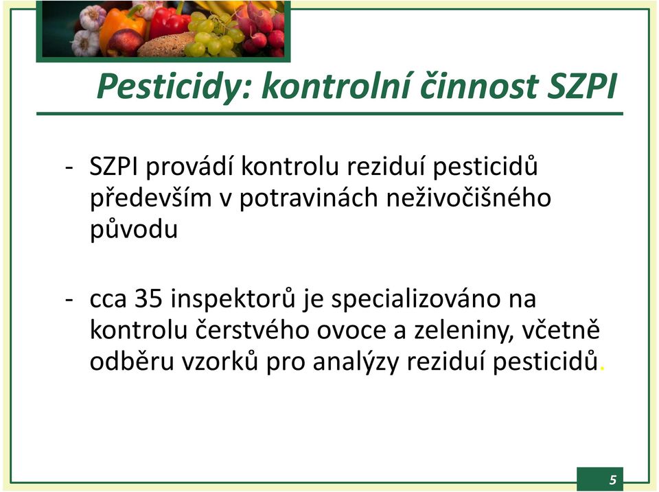 - cca 35 inspektorů je specializováno na kontrolu čerstvého