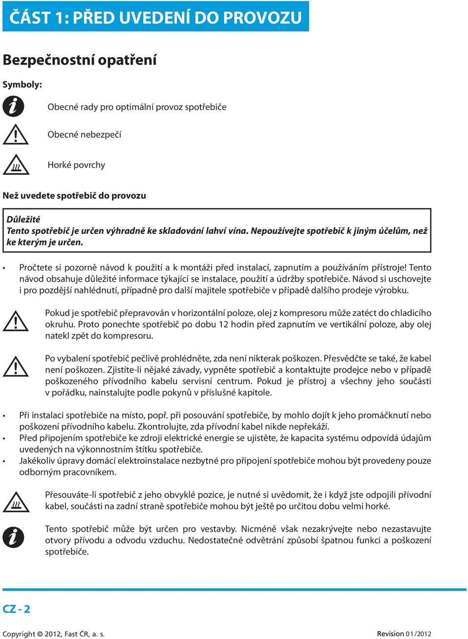 Tento návod obsahuje důležité informace týkající se instalace, použití a údržby spotřebiče.