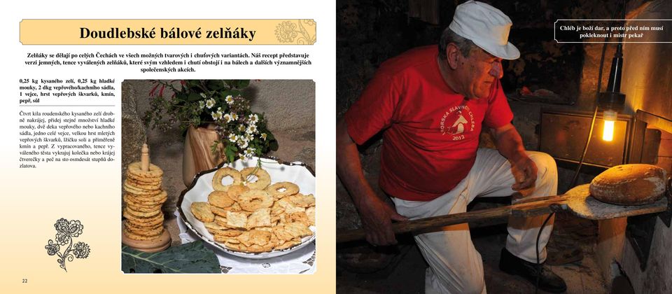 0,25 kg kysaného zelí, 0,25 kg hladké mouky, 2 dkg vepřového/kachního sádla, 1 vejce, hrst vepřových škvarků, kmín, pepř, sůl Čtvrt kila roudenského kysaného zelí drobně nakrájej, přidej stejné