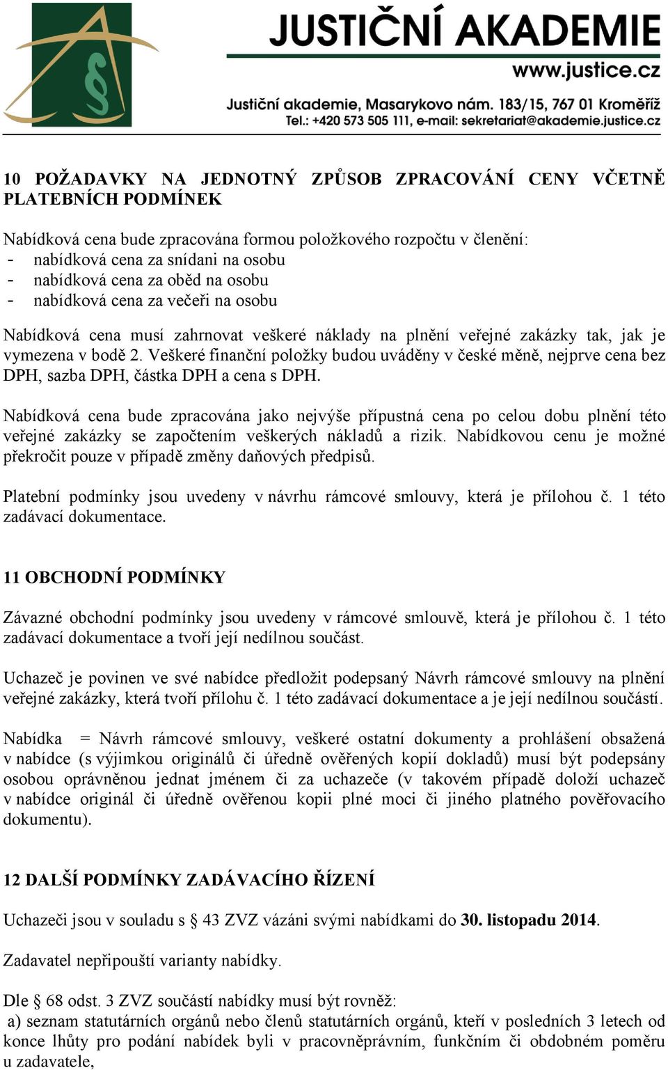 Veškeré finanční položky budou uváděny v české měně, nejprve cena bez DPH, sazba DPH, částka DPH a cena s DPH.