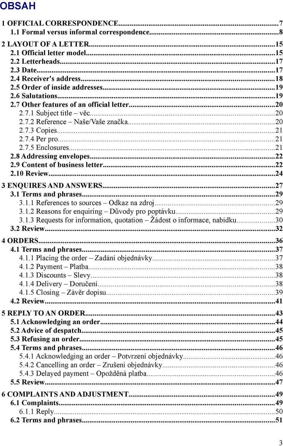 ..21 2.7.5 Enclosures...21 2.8 Addressing envelopes...22 2.9 Content of business letter...22 2.10 Review...24 3 ENQUIRES AND ANSWERS...27 3.1 Terms and phrases...29 3.1.1 References to sources Odkaz na zdroj.