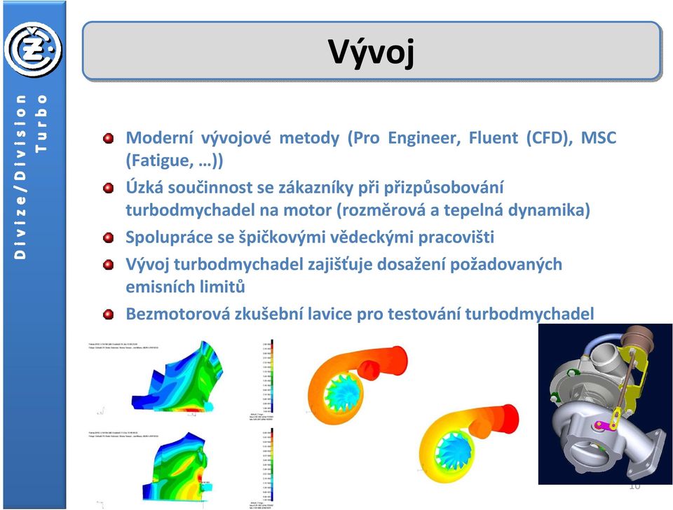 dynamika) Spolupráce se špičkovými vědeckými pracovišti Vývoj turbodmychadel zajišťuje