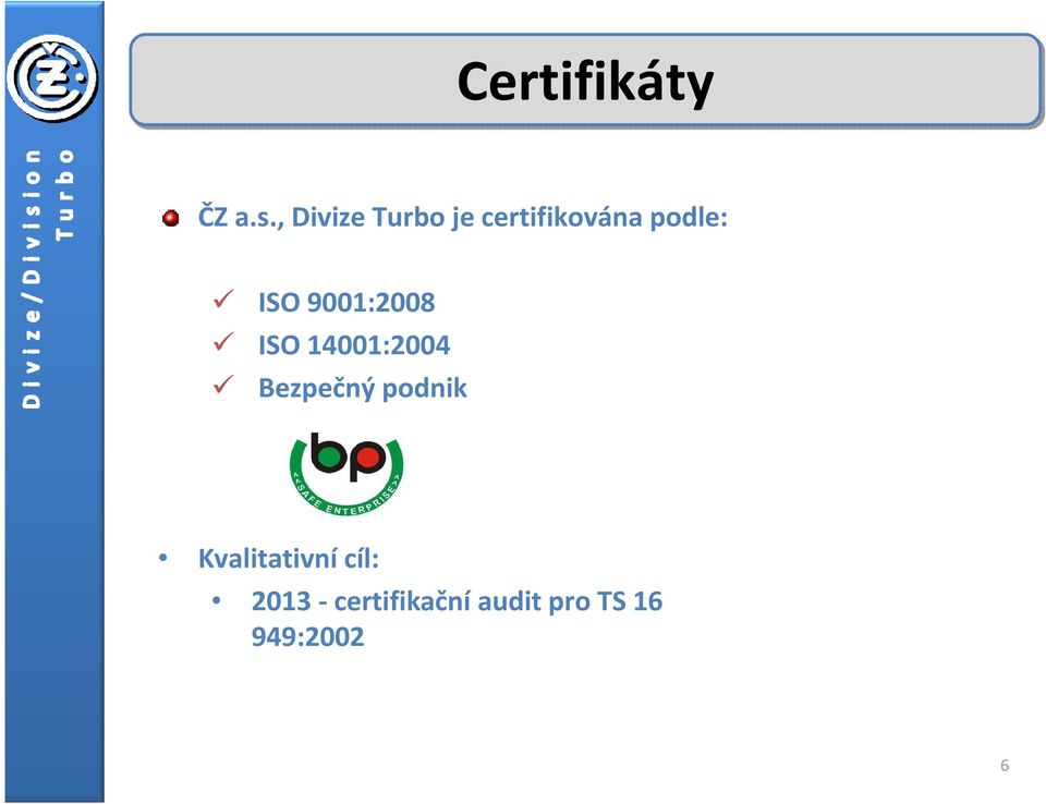 ISO 9001:2008 ISO 14001:2004 Bezpečný