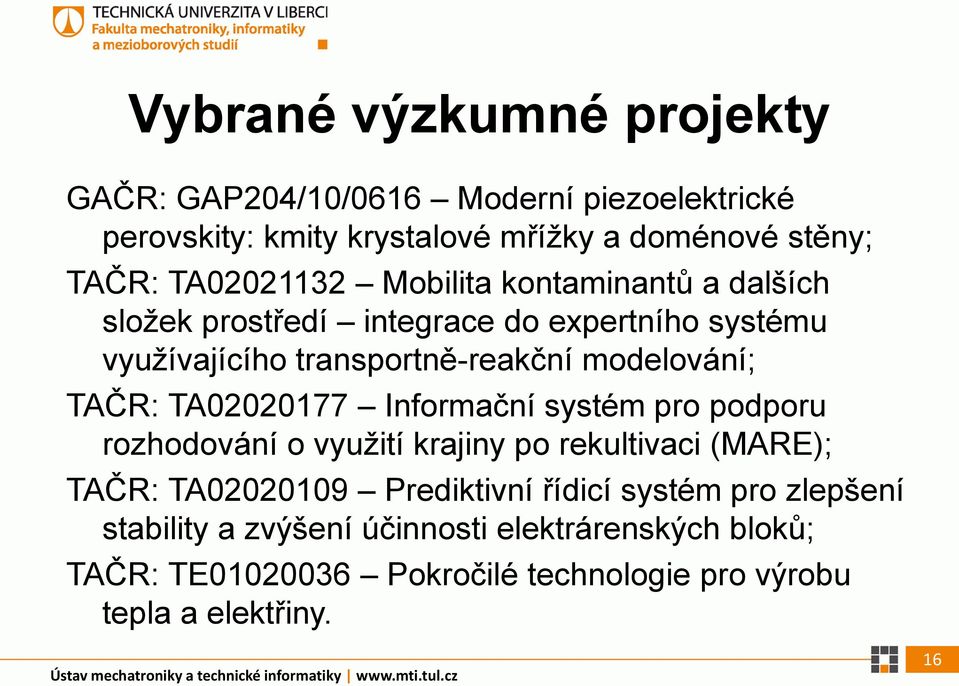 systém pro podporu rozhodování o využití krajiny po rekultivaci (MARE); TAČR: TA02020109 Prediktivní řídicí systém pro zlepšení stability a zvýšení