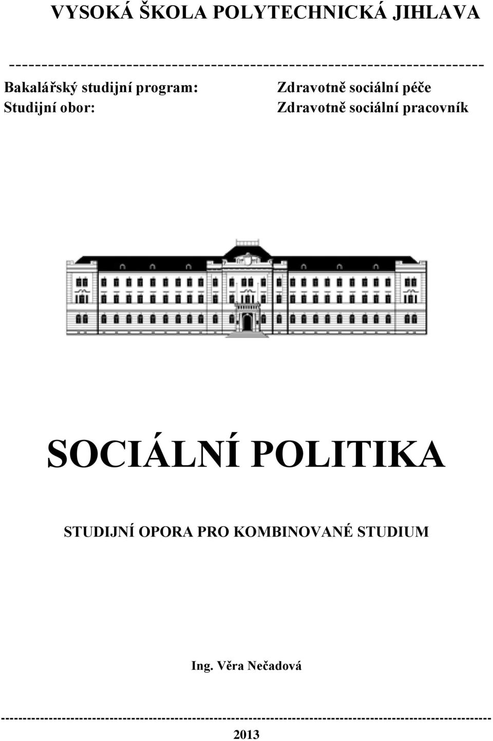 program: Zdravotně sociální péče Studijní obor: Zdravotně sociální pracovník SOCIÁLNÍ POLITIKA
