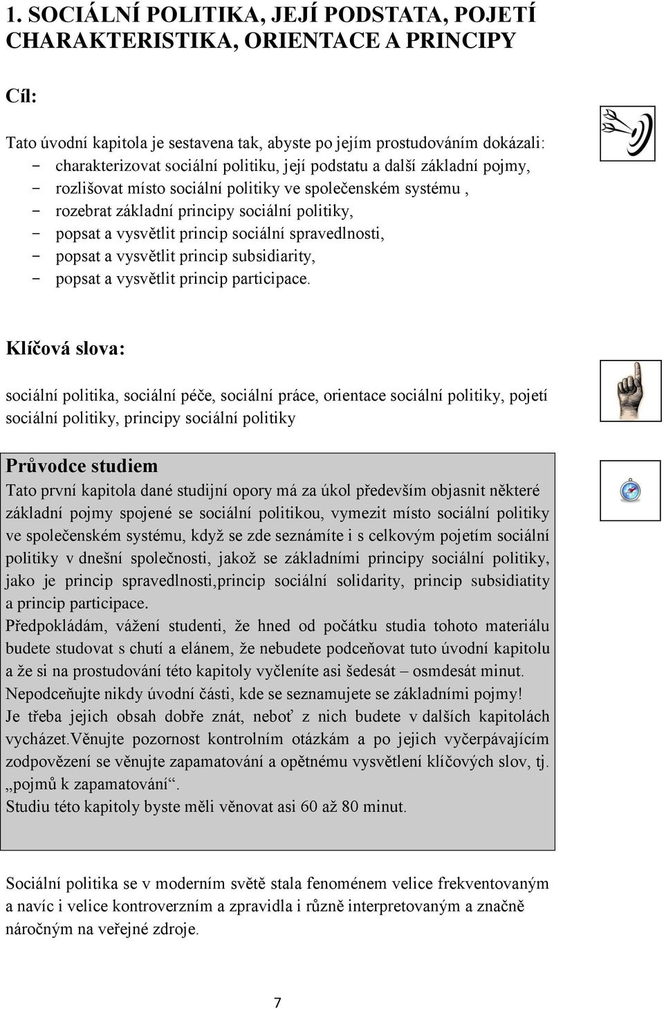 spravedlnosti, - popsat a vysvětlit princip subsidiarity, - popsat a vysvětlit princip participace.