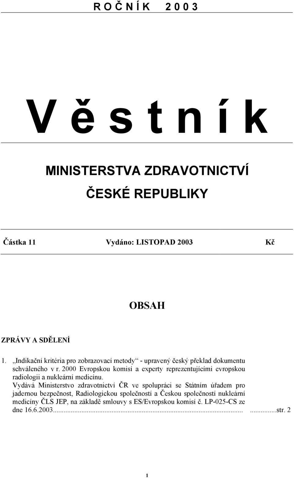 2000 Evropskou komisí a experty reprezentujícími evropskou radiologii a nukleární medicínu.