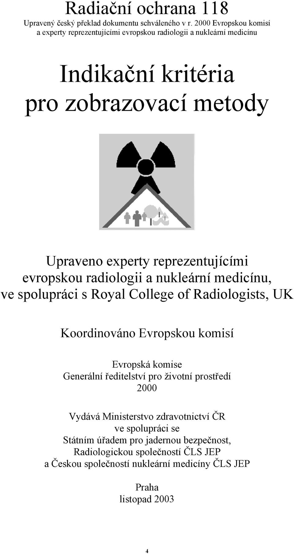 reprezentujícími evropskou radiologii a nukleární medicínu, ve spolupráci s Royal College of Radiologists, UK Koordinováno Evropskou komisí Evropská komise