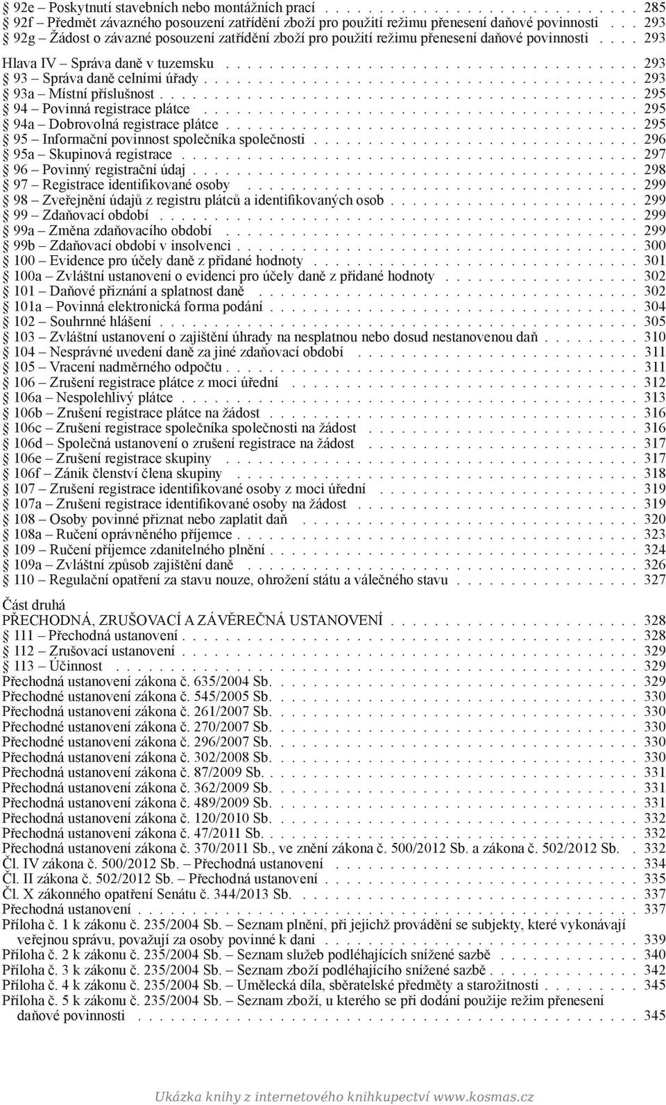 ....................................... 293 93a Místní příslušnost............................................ 295 94 Povinná registrace plátce........................................ 295 94a Dobrovolná registrace plátce.