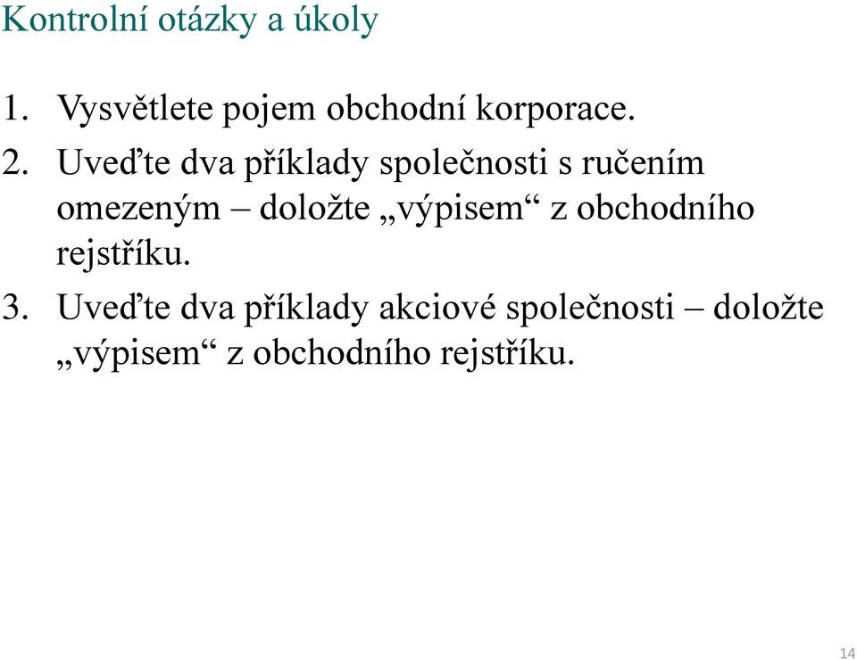 Uveďte dva příklady společnosti s ručením omezeným doložte