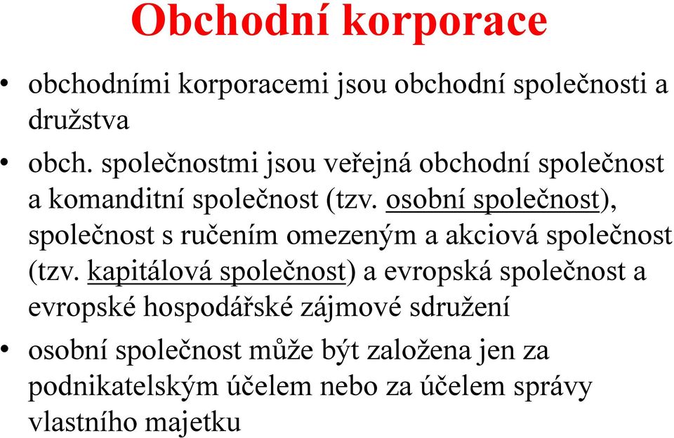 osobní společnost), společnost s ručením omezeným a akciová společnost (tzv.