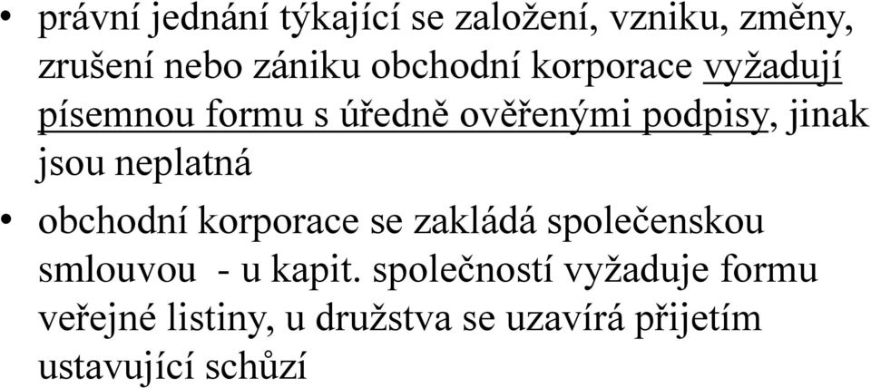 jsou neplatná obchodní korporace se zakládá společenskou smlouvou - u kapit.