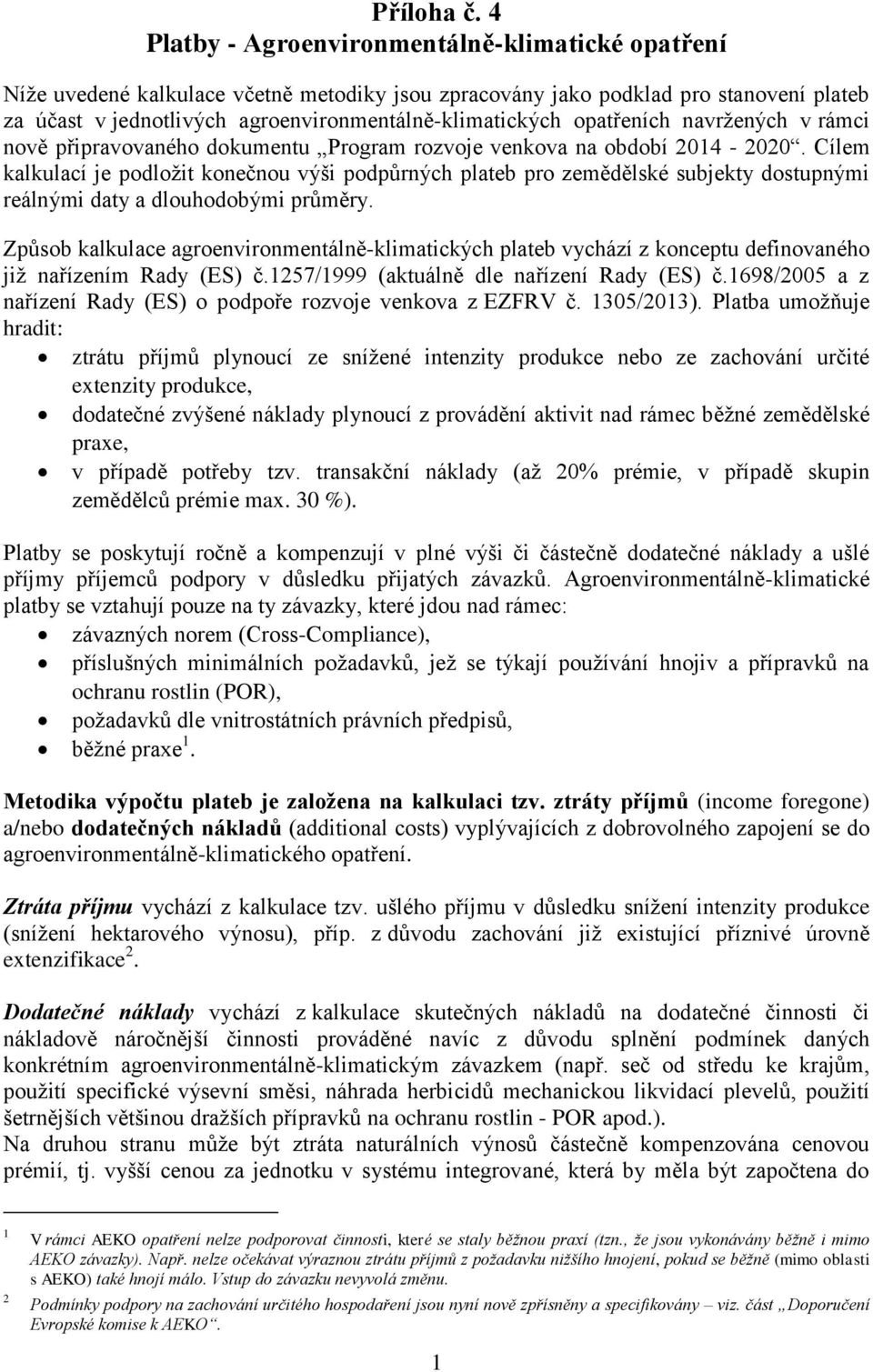 opatřeních navržených v rámci nově připravovaného dokumentu Program rozvoje venkova na období 2014-2020.