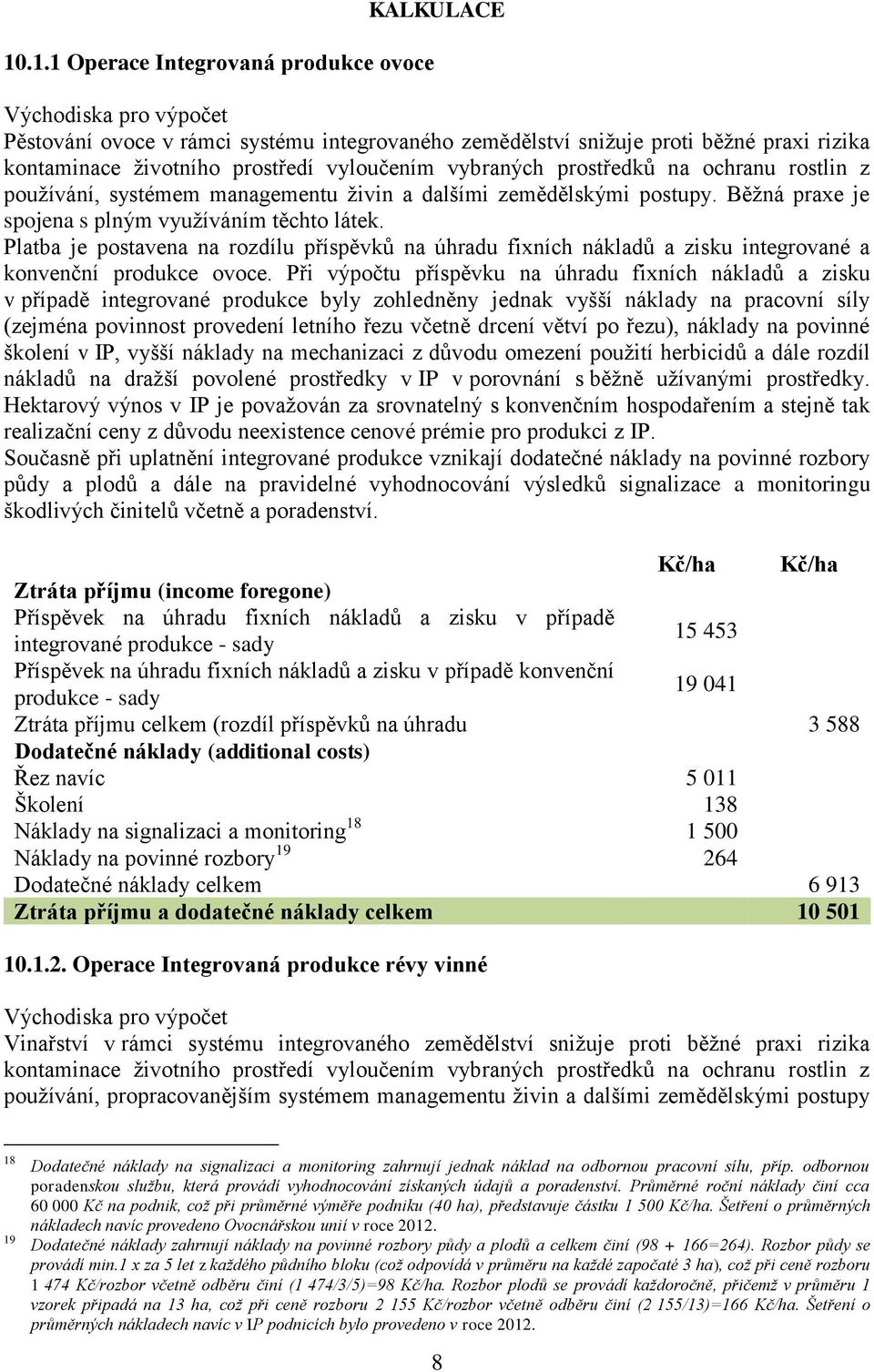 Platba je postavena na rozdílu příspěvků na úhradu fixních nákladů a zisku integrované a konvenční produkce ovoce.