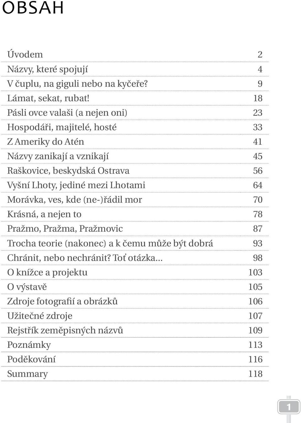 Lhoty, jediné mezi Lhotami 64 Morávka, ves, kde (ne-)řádil mor 70 Krásná, a nejen to 78 Pražmo, Pražma, Pražmovic 87 Trocha teorie (nakonec) a k čemu může