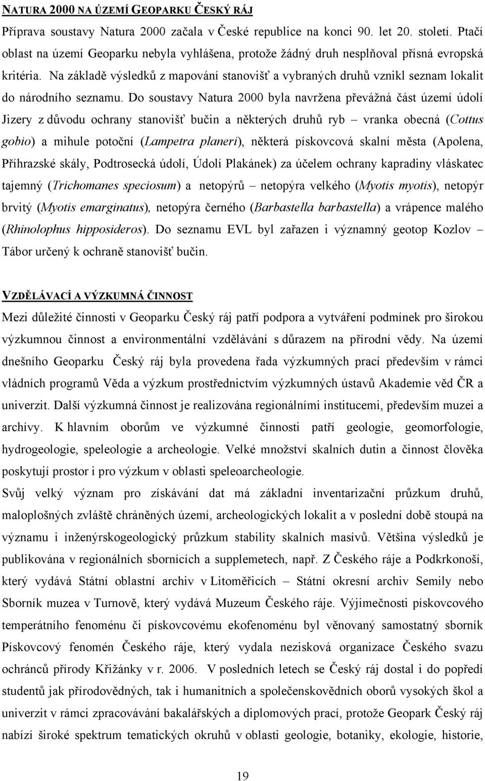 Na základě výsledků z mapování stanovišť a vybraných druhů vznikl seznam lokalit do národního seznamu.