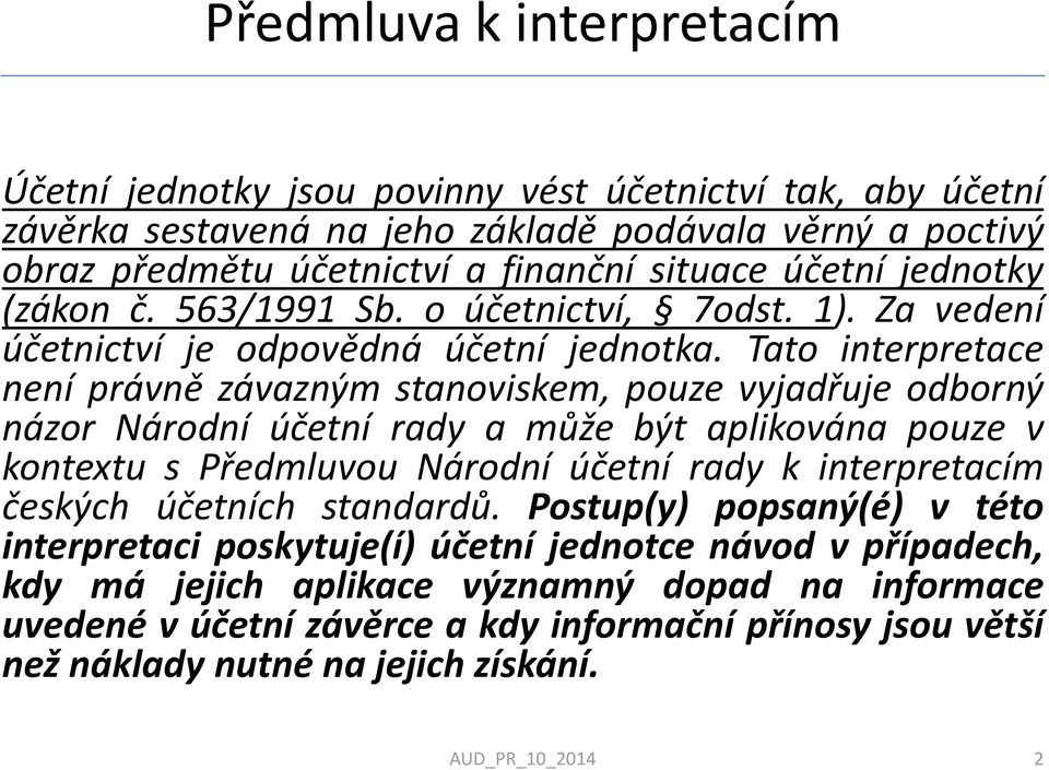 Tato interpretace není právně závazným stanoviskem, pouze vyjadřuje odborný názor Národní účetní rady a může být aplikována pouze v kontextu s Předmluvou Národní účetní rady k interpretacím