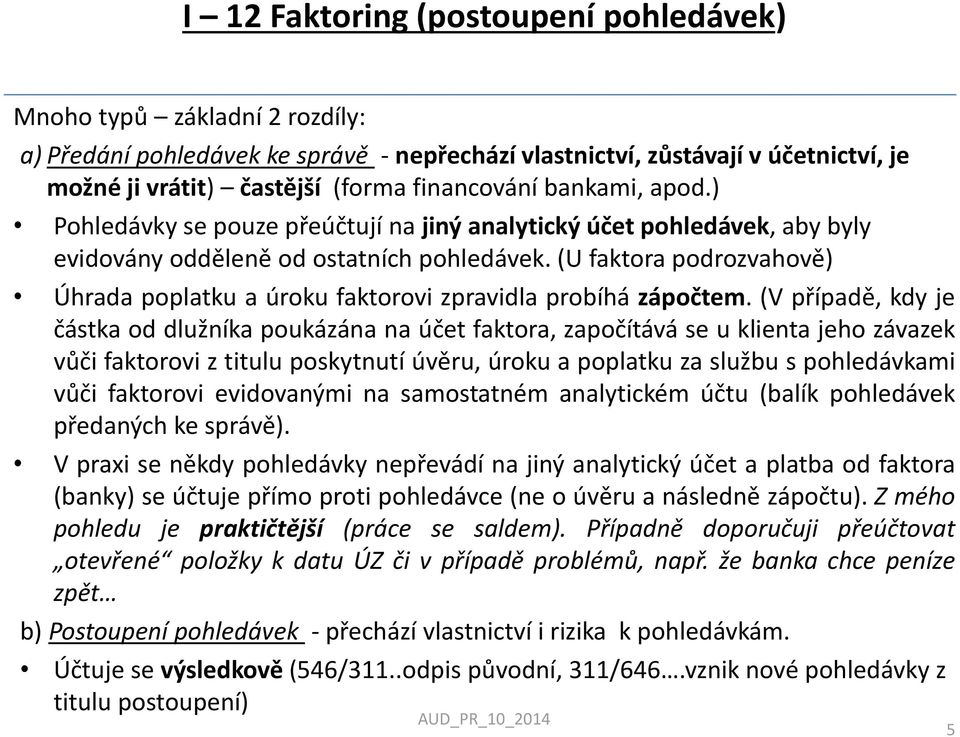 (U faktora podrozvahově) Úhrada poplatku a úroku faktorovi zpravidla probíhá zápočtem.