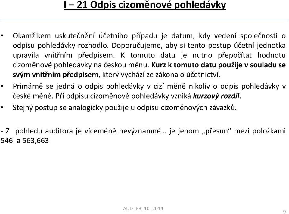 Kurz k tomuto datu použije v souladu se svým vnitřním předpisem, který vychází ze zákona o účetnictví.