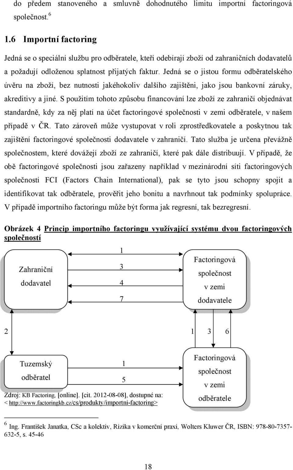 Jedná se o jistou formu odběratelského úvěru na zboží, bez nutnosti jakéhokoliv dalšího zajištěni, jako jsou bankovní záruky, akreditivy a jiné.