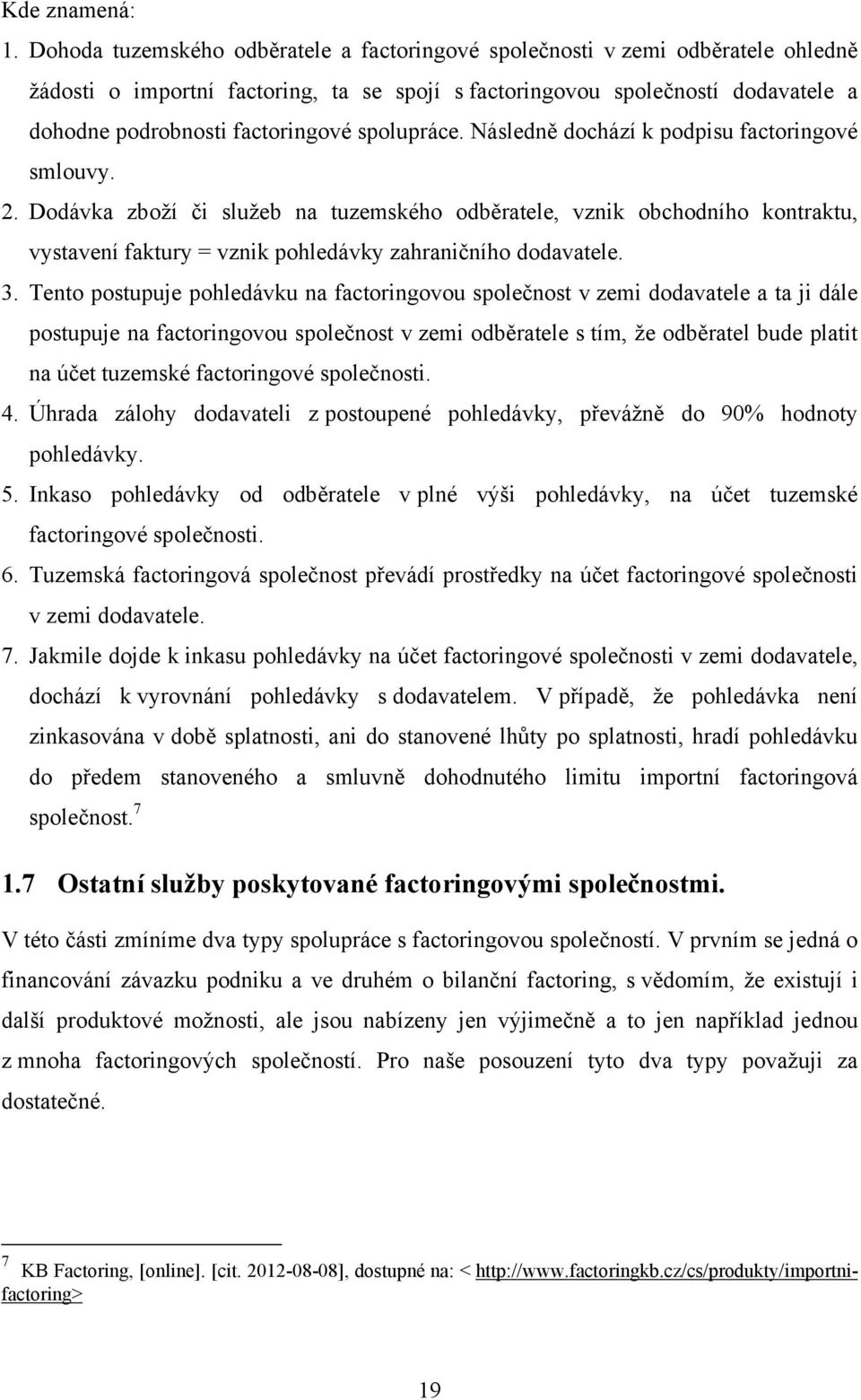 spolupráce. Následně dochází k podpisu factoringové smlouvy. 2.