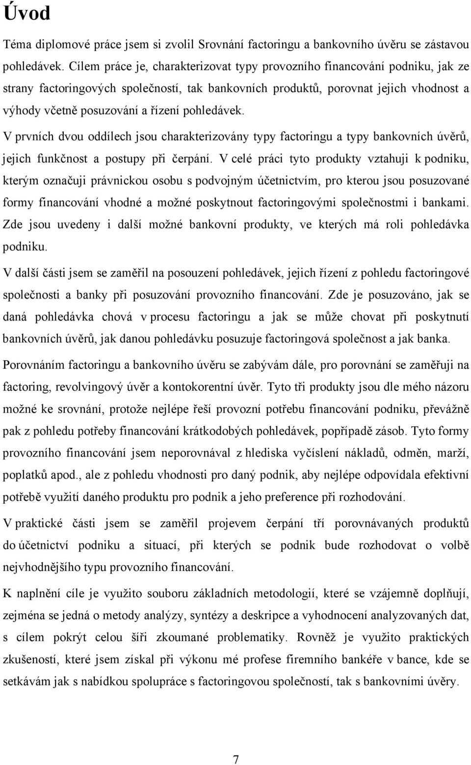 pohledávek. V prvních dvou oddílech jsou charakterizovány typy factoringu a typy bankovních úvěrů, jejich funkčnost a postupy při čerpání.