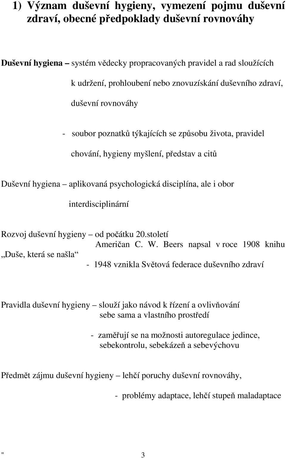 disciplína, ale i obor interdisciplinární Rozvoj duševní hygieny od počátku 20.století Američan C. W.