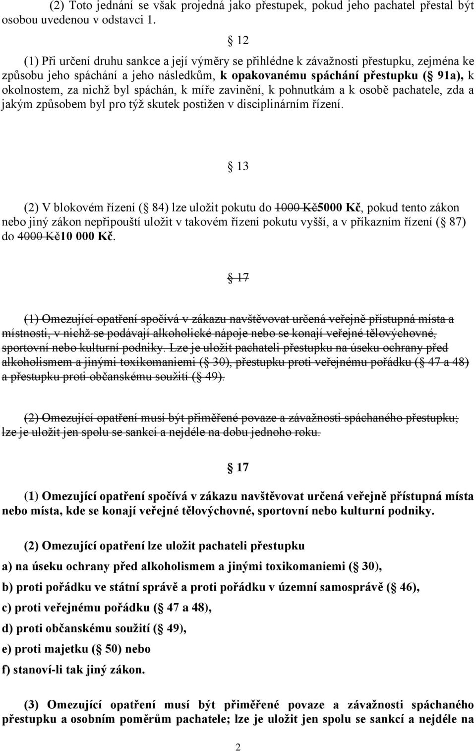 byl spáchán, k míře zavinění, k pohnutkám a k osobě pachatele, zda a jakým způsobem byl pro týž skutek postižen v disciplinárním řízení.