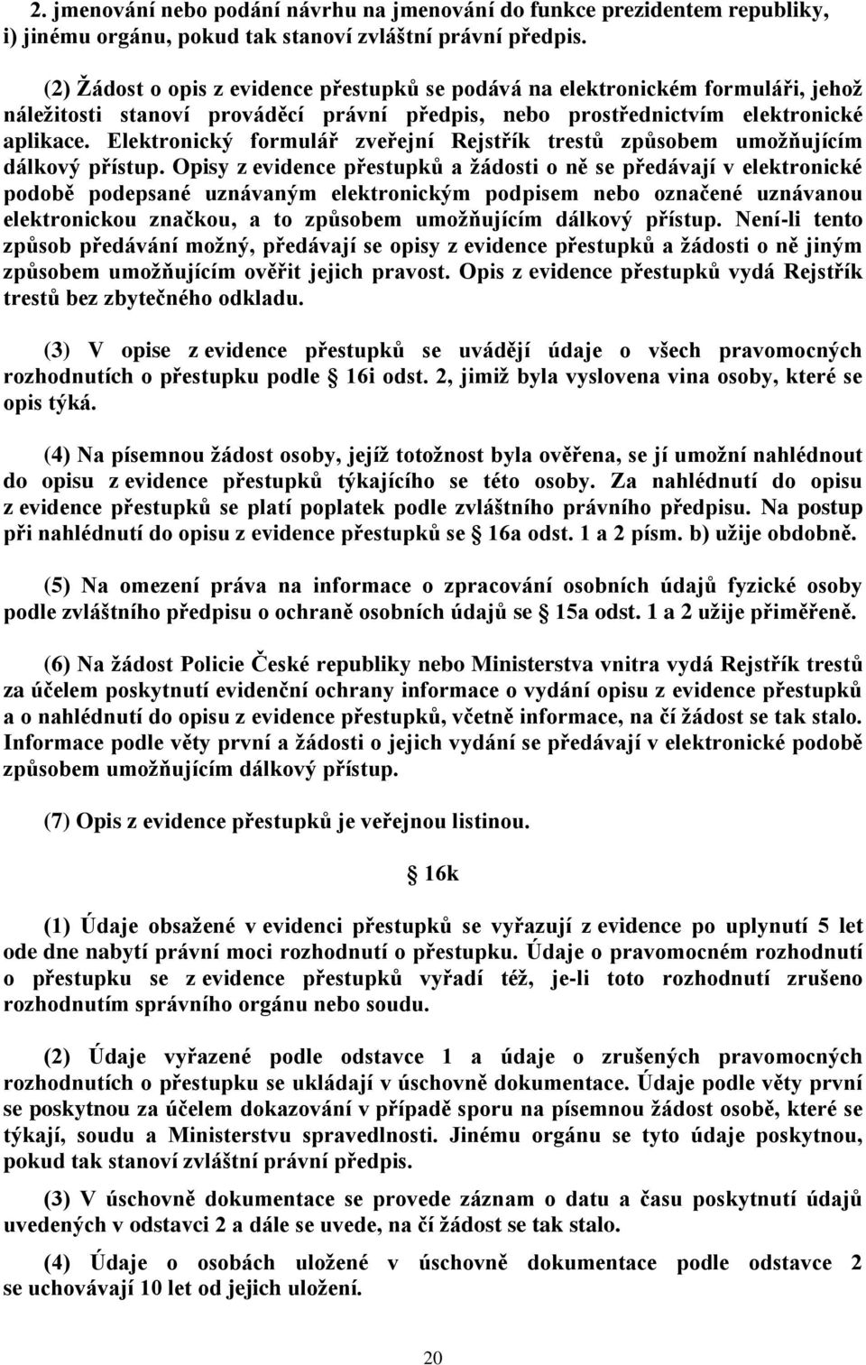 Elektronický formulář zveřejní Rejstřík trestů způsobem umožňujícím dálkový přístup.