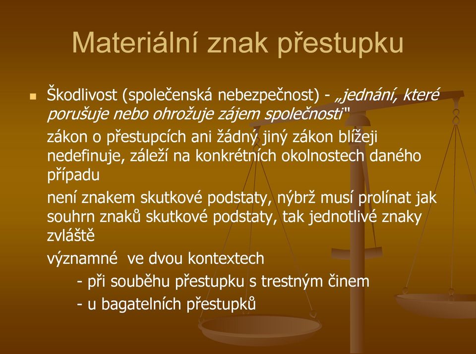 daného případu není znakem skutkové podstaty, nýbrž musí prolínat jak souhrn znaků skutkové podstaty, tak