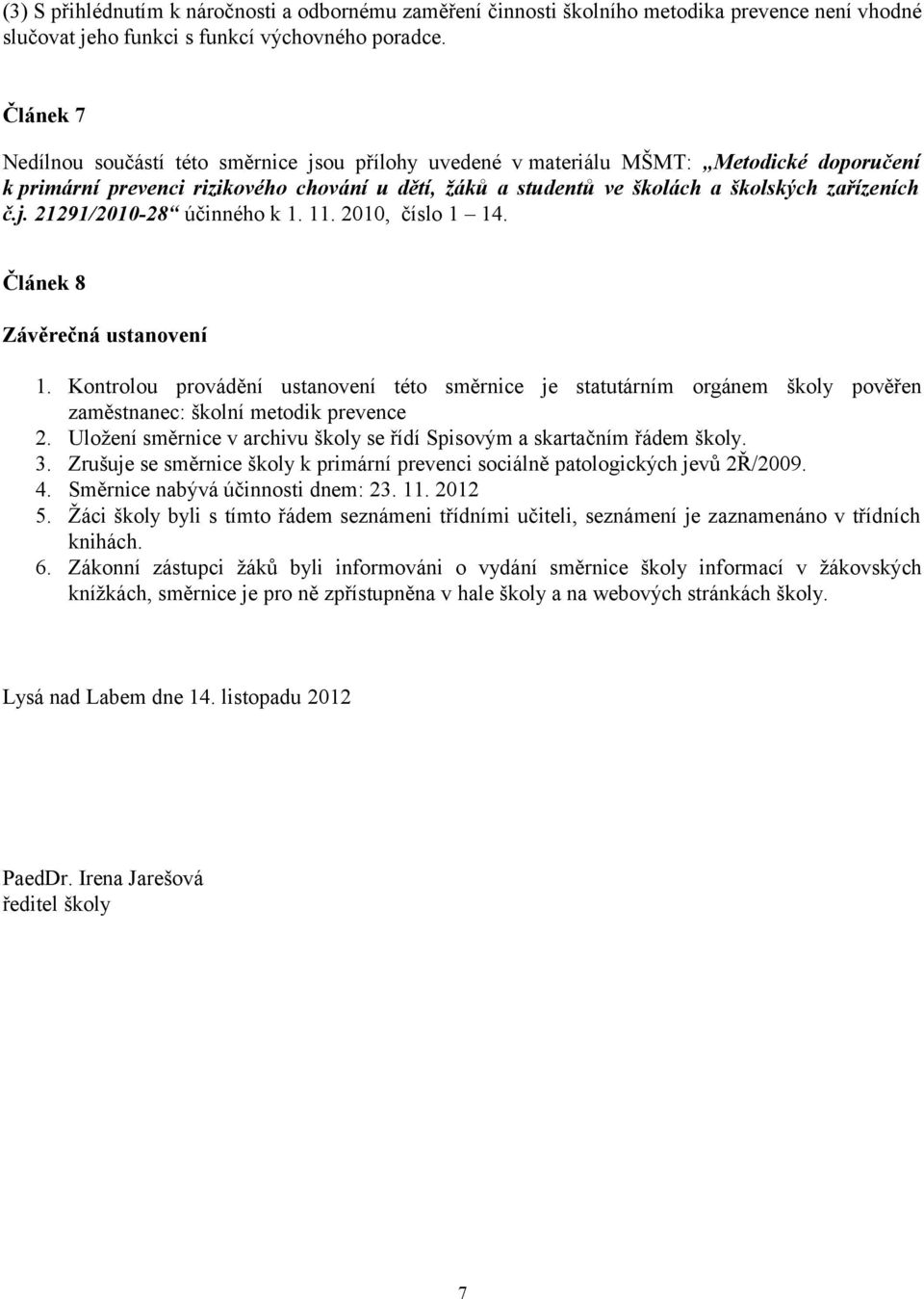 j. 21291/2010-28 účinného k 1. 11. 2010, číslo 1 14. Článek 8 Závěrečná ustanovení 1.