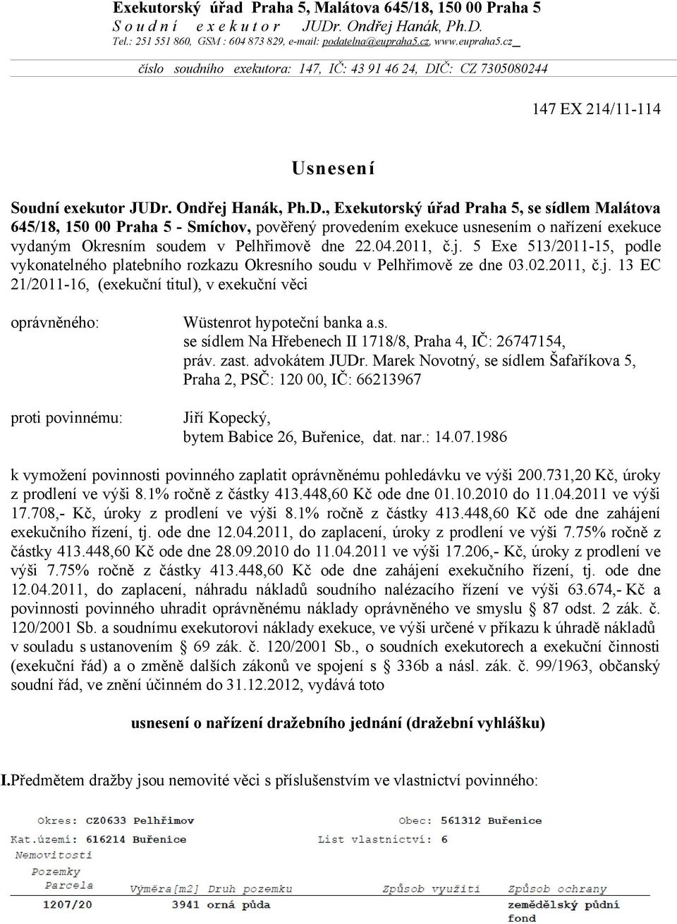 Č: CZ 7305080244 147 EX 214/11-114 Usnesení Soudní exekutor JUDr