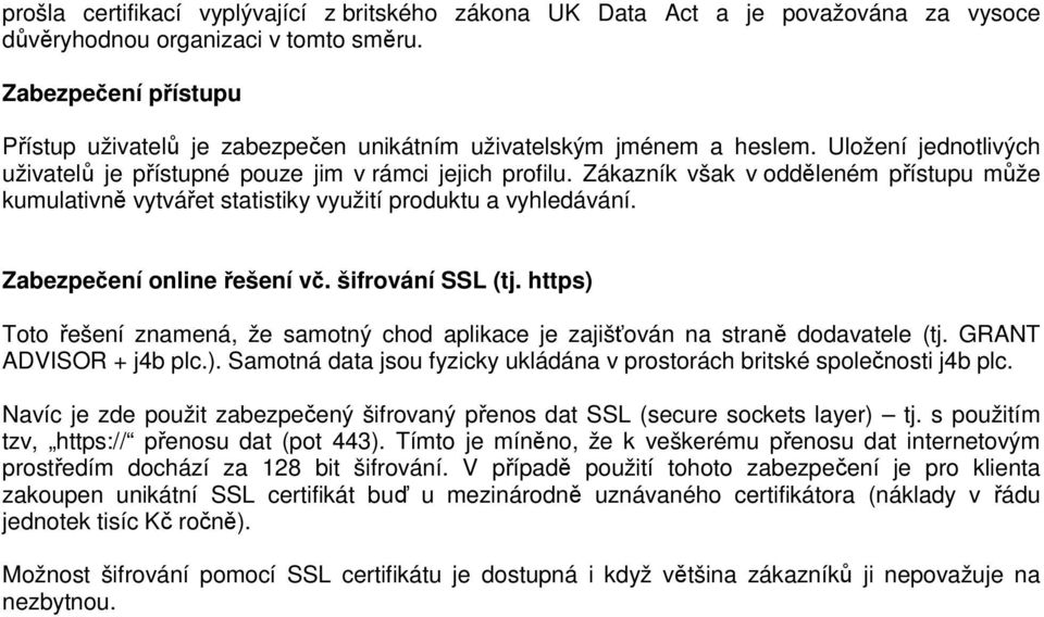 Zákazník však v odděleném přístupu může kumulativně vytvářet statistiky využití produktu a vyhledávání. Zabezpečení online řešení vč. šifrování SSL (tj.