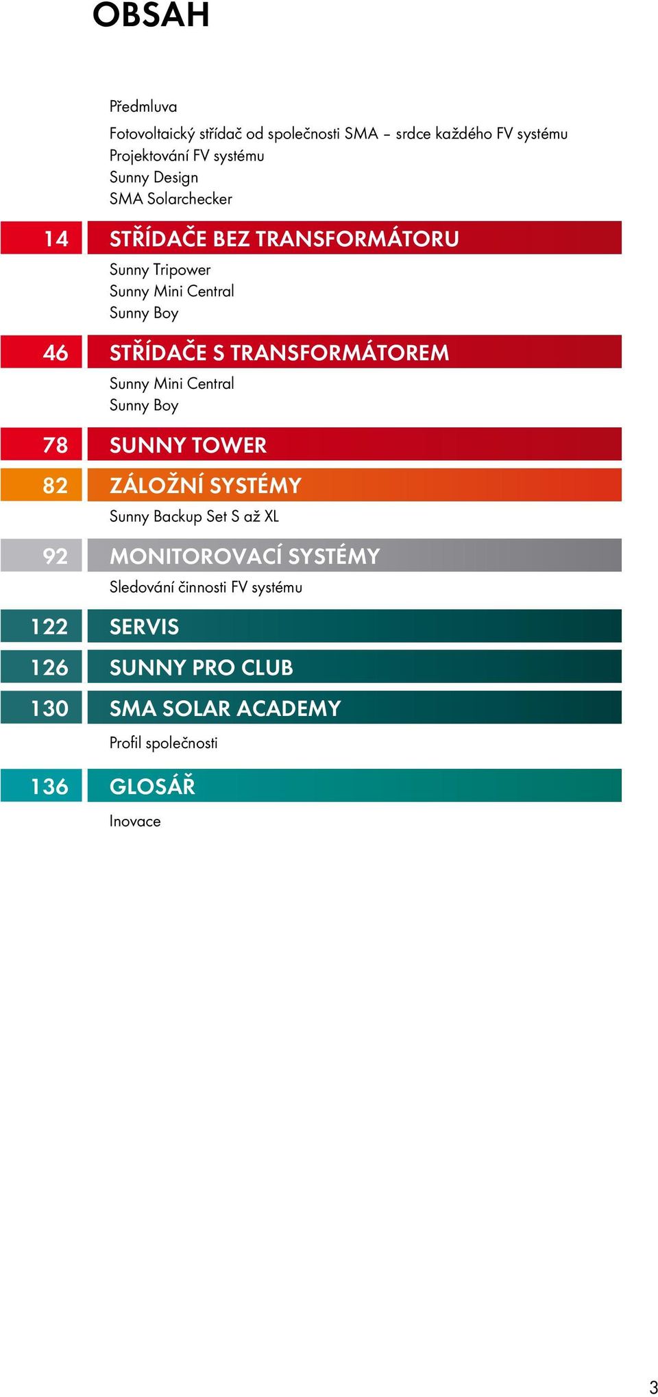 transformátorem Sunny Mini Central Sunny Boy 78 Sunny Tower 82 Záložní systémy Sunny Backup Set S až XL 92