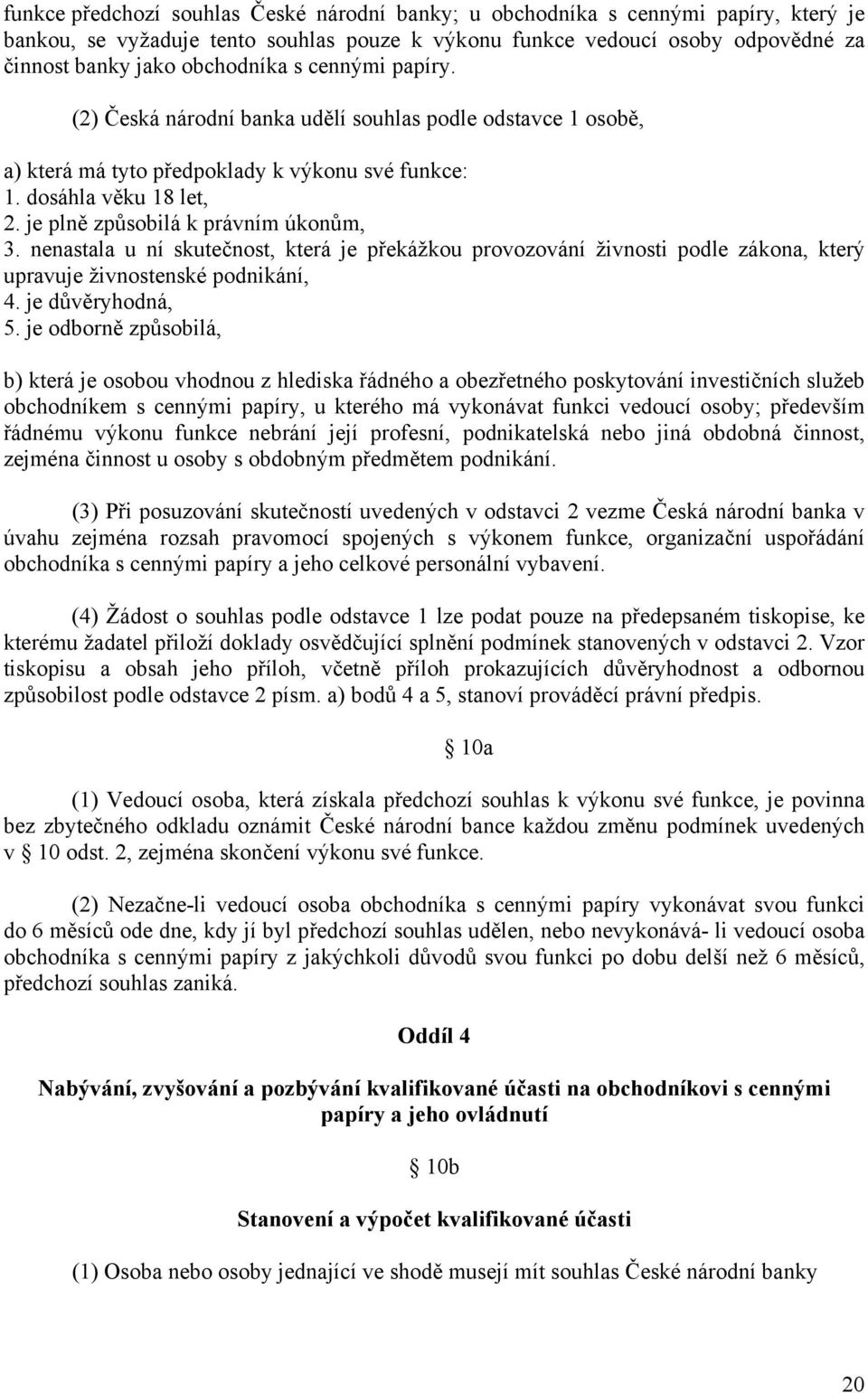 nenastala u ní skutečnost, která je překážkou provozování živnosti podle zákona, který upravuje živnostenské podnikání, 4. je důvěryhodná, 5.