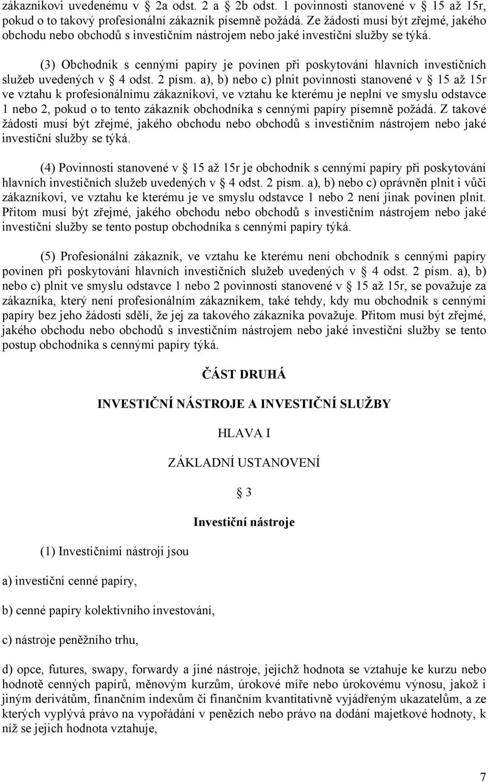 (3) Obchodník s cennými papíry je povinen při poskytování hlavních investičních služeb uvedených v 4 odst. 2 písm.