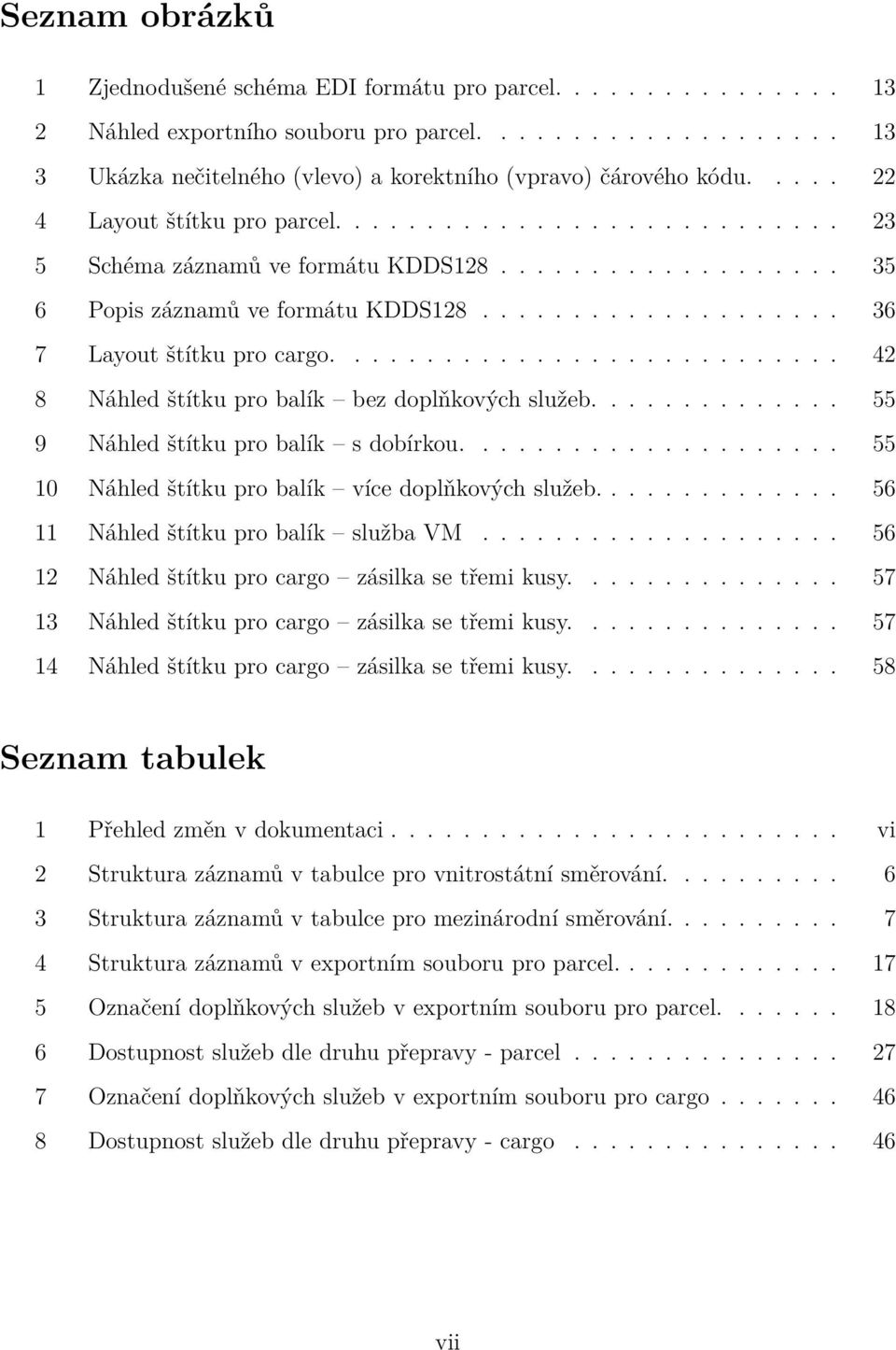 ........................... 42 8 Náhled štítku pro balík bez doplňkových služeb.............. 55 9 Náhled štítku pro balík s dobírkou..................... 55 10 Náhled štítku pro balík více doplňkových služeb.