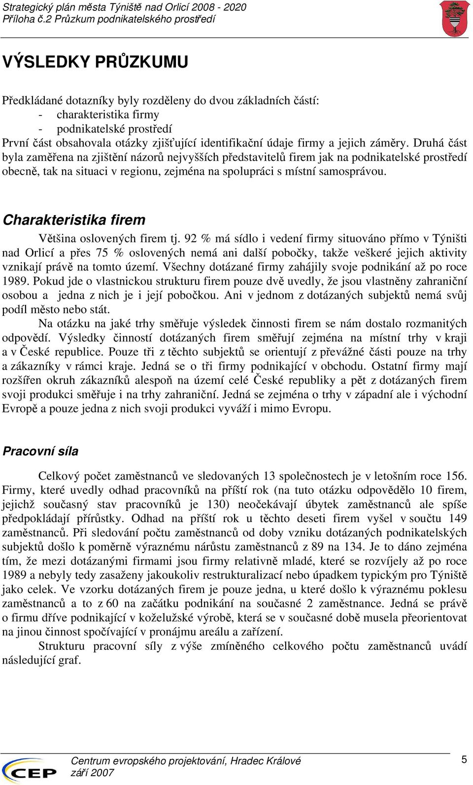 Charakteristika firem Většina oslovených firem tj.