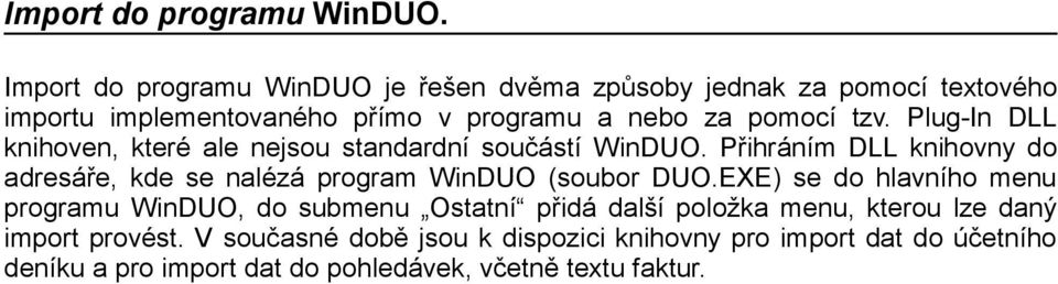 Plug-In DLL knihoven, které ale nejsou standardní součástí WinDUO.